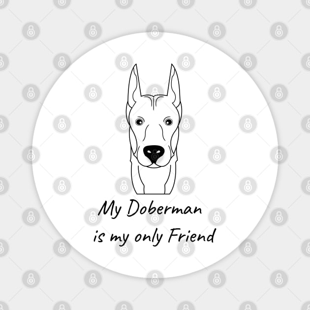 My Doberman is my only friend Magnet by HB WOLF Arts